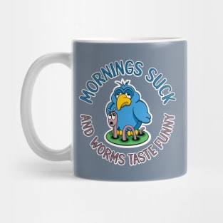 Mornings suck and worms taste funny, tired early bird Mug